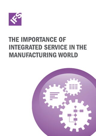 THE IMPORTANCE OF
INTEGRATED SERVICE IN THE
MANUFACTURING WORLD
 