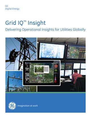 GE
Digital Energy
gimagination at work
Grid IQ™
Insight
Delivering Operational Insights for Utilities Globally
 