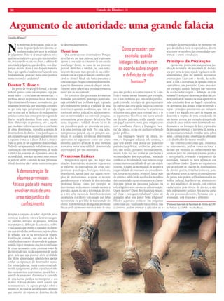10 Estado de Direito n. 34 
Argumento de autoridade: uma grande falácia 
Geraldo Miniuci* 
Nas modernas democracias, todas as de-cisões 
do poder judiciário deverão ser 
fundamentadas, sob pena de nulidade 
do julgamento. Trata-se de uma exigência sem a 
qual não se realizaria o princípio do contraditó-rio, 
instaurando-se, em vez disso, o arbítrio da 
autoridade julgadora, que decidiria, sem dizer 
porque decidiu dessa e não daquela maneira. 
Mas o que signifi ca fundamentar? Quando uma 
fundamentação pode ser dada como juridica-mente 
racional e satisfatória? 
Doutor X disse y 
Do ponto de vista lógico-formal, a decisão 
judicial aparece como um silogismo, cuja pre-missa 
maior e a conclusão são normativas, e a 
premissa menor ou premissa fática, descritiva. 
A premissa maior forma-se, normalmente, por 
uma regra positivada, por uma regra costumei-ra, 
por uma regra jurisprudencial, por regras 
não escritas que se deduzem do ordenamento 
jurídico, conhecidas como princípios gerais de 
direito, ou pela doutrina. Neste texto, tratarei 
deste último tipo de premissa, isto é, aquela 
que, mediante referência a trechos e conclusões 
de obras doutrinárias, reproduz a opinião de 
doutrinadores do direito. Uma justifi cação ou 
um argumento que se ampara na doutrina tem 
a seguinte forma: se o doutor X disse y, então y. 
Trata-se, pois, de um argumento de autoridade. 
Podendo ser apresentado isoladamente ou em 
combinação com outros argumentos, de modo 
a reforçá-los, esse tipo de argumento carece de 
racionalidade, pois não há como, num proces-so 
judicial, aferir a validade de suas premissas. 
Afi nal, doutrina não é senão outro termo para 
designar o conjunto do saber adquirido pelos 
cientistas do direito em seu labor investigati-vo: 
padrões, métodos de pesquisa, fórmulas 
interpretativas, defi nição de conceitos, enfi m, 
é tudo aquilo que orienta o operador do direito 
em suas atividades profi ssionais, seja no plano 
da solução, seja no da prevenção de litígios. 
A utilização, contudo, que não raro se faz do 
trabalho doutrinário é desprovida de qualquer 
sentido lógico: resumos, citações e conclusões 
de obras são usados como premissa maior de 
decisões judiciais, ou de argumentos de modo 
geral, sem que seja possível aferir a validade 
das ideias apresentadas, cabendo-nos apenas 
confi ar na reputação do doutrinador citado. 
Em outras palavras, numa controvérsia sub-metida 
a julgamento, poderá o juiz lançar mão 
dos ensinamentos doutrinários, para defi nir o 
sentido de um termo, determinar o conteúdo 
de uma norma jurídica ou interpretar o seu 
alcance. Em sua decisão, citará autores que 
sustentam essa ou aquela posição sobre o 
assunto, e, no fi nal de seu arrazoado, afi rmará 
que, em vista do exposto na doutrina, decide 
de determinada maneira. 
Doutrina 
Ora, quem são esses doutrinadores? Por que 
devo fi ar-me em suas palavras, que expressam 
apenas a conclusão ou o resumo de um estudo 
mais longo? Como, no curso de um processo 
judicial, aferir-lhes a validade, se, para tanto, 
necessito de exame mais apurado de sua confor-midade 
com as regras do método científi co apli-cável 
ao direito? Afi nal, não basta apresentar a 
conclusão a que chegou o eminente doutrinador, 
é preciso demonstrar como ele chegou até ela. 
Somente assim saberei se a premissa normativa 
maior tem ou não validade. 
Ao contrário das premissas normativas 
formadas, por exemplo, pela regra positivada, 
cuja validade é um problema legal, regulado 
pelo ordenamento jurídico, a validade de uma 
doutrina é questão acadêmica, que não se 
resolve no âmbito judicial ou administrativo, 
mas na universidade e nos centros de pesquisa, 
orientando-se pelos cânones da ciência. Em 
suma: enquanto a validade de uma lei ou de 
um precedente pode ser discutida em juízo, 
a de uma doutrina não pode. Por essa razão, 
num processo judicial, seja em petições, sen-tenças 
ou acórdãos, referências doutrinárias 
aparecerão no argumento como um corpo 
estranho, que terá a função de uma premissa 
normativa maior sem validade demonstrada 
ou verifi cável, por isso autoritária. 
Premissas Fáticas 
Imaginemos agora que, no lugar das 
citações doutrinárias, surjam no argumento 
as palavras de especialistas de áreas não-jurídicas: 
psicólogos, biólogos, médicos, 
engenheiros, apenas para citar alguns exem-plos 
de profissionais, a quem se recorre 
para demonstrar a validade de determinadas 
premissas fáticas, como, por exemplo, se 
determinado medicamento tomado durante a 
gravidez causou ou não a deformação do feto; 
se o réu sofre ou não de distúrbios mentais 
ou ainda se o acidente foi causado por falha 
na estrutura ou por falta de manutenção do 
objeto. A demonstração de algumas premissas 
fáticas pode até mesmo envolver mais de uma 
área não jurídica do conhecimento. Se o em-brião 
é ou não um ser humano, por exemplo, 
eis aí um problema que, não sendo jurídico, 
pode, contudo, ser objeto de apreciação tanto 
no âmbito das ciências da natureza, como no 
da religião ou no da filosofia. Se argumentos 
religiosos não cabem num tribunal laico, e se 
os argumentos filosóficos não fazem sentido 
em decisões judiciais, tendo quando muito 
um papel acessório, resta, para um processo 
com semelhante objeto, a linguagem “neu-tra” 
da ciência, aceita em qualquer esfera do 
poder público. 
Essa linguagem “neutra” da ciência, po-rém, 
é a linguagem utilizada pelo cientista, o 
qual será sempre uma pessoa que poderá ter 
preferências políticas, tendências, preconcei-tos, 
não sendo, portanto, necessariamente, 
neutro. Uma vez que avaliar as conclusões e 
recomendações dos especialistas, buscando 
certifi car-se da validade de suas palavras, exige 
conhecimento especializado de que não dispõe 
o jurista, e diante da necessidade de garantir a 
imparcialidade do processo e dos procedimen-tos, 
torna-se necessário, primeiro, lançar mão 
de critérios públicos de escolha dos membros 
das comunidades epistêmicas a serem chama-dos 
para opinar em processos judiciais, na 
esfera legislativa ou mesmo na administração. 
Quem são eles? Quem lhes fi nancia a pesqui-sa? 
Onde e para quem trabalham? Como são 
avaliados pelos seus pares? Serão religiosos? 
Filiados a partidos políticos? São perguntas 
como essas que, focalizando não a ciência, mas 
o cientista, podem orientar o aplicador ou o 
legislador da norma jurídica, no momento em 
que, decididos a ouvir os especialistas, devem 
selecionar os membros das comunidades epis-têmicas 
a serem consultados. 
Princípio da Precaução 
Apenas isso, porém, não assegura uma jus-tifi 
cação racional e não autoritária da decisão, 
seja por parte do juiz, seja do legislador ou do 
administrador, pois são também necessários 
critérios para lidar com a dúvida, de modo 
geral, e com a divergência de opiniões entre os 
especialistas, em particular. Como proceder, 
por exemplo, quando biólogos não estiverem 
de acordo sobre origem e defi nição de vida 
humana? O intérprete da norma jurídica não po-derá 
justifi car de maneira racional a preferência 
pelas conclusões desse ou daquele especialista, 
em detrimento dos demais, senão recorrendo a 
regras e princípios preexistentes que indiquem 
o curso a ser seguido, em casos de impasse ou 
desacordo a respeito do tema considerado. Se 
não houver certeza, por exemplo, a respeito da 
relação de causa e efeito entre determinado me-dicamento 
e má formação de fetos, o princípio 
da precaução orientará o intérprete da norma a 
não autorizar a venda do remédio; já na esfera 
penal, a dúvida levará à absolvição do fabricante 
e do distribuidor do mesmo remédio. 
São critérios como esses que, existentes 
no ordenamento, podem tornar racional a 
decisão que necessita de conhecimentos não 
jurídicos para dar conteúdo à norma jurídica 
e interpretá-la, evitando o argumento de 
autoridade, baseado na mera reputação dos 
especialistas citados. Quanto aos argumentos 
que se utilizam de citações de doutrinadores 
do direito, porém, é melhor evitá-los, pois, 
não obstante serem acessíveis ao entendimento 
do jurista, não podem ser fundamentados no 
âmbito judicial, legislativo ou administrati-vo, 
mas acadêmico, de acordo com critérios 
estabelecidos pela ciência do direito, e não 
pelo ordenamento jurídico. Seu uso no curso 
de um processo decisório, fl ertando com a 
leviandade, será irracional e arbitrário. 
*Professor Associado da Faculdade de Direito da USP. 
Foi bolsista da CAPES – Brasília/Brasil. 
A demonstração de 
algumas premissas 
fáticas pode até mesmo 
envolver mais de uma 
área não jurídica do 
conhecimento 
Como proceder, por 
exemplo, quando 
biólogos não estiverem 
de acordo sobre origem 
e defi nição de vida 
humana? CRIS OLIVEIRA 
 