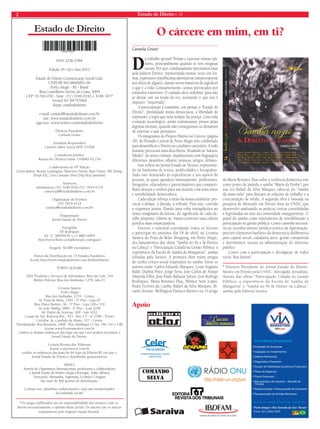 2 Estado de Direito n. 34 
Estado de Direito 
Apoio 
*Os artigos publicados são de responsabilidade dos autores e não re-fl 
etem necessariamente a opinião desse Jornal. Os autores são os únicos 
responsáveis pela original criação literária. 
O cárcere em mim, em ti? 
CCCaaarrrmmmeeelllaaa GGGrrrüünnee* 
Dá trabalho pensar! Pensar e externar nossas opi-niões, 
principalmente quando se tem estigmas 
sociais. Por isso, cotidianamente precisamos lutar 
pela palavra Direito, representada muitas vezes em for-mas, 
expressões republicanas alternativas (imperceptíveis 
aos olhos de alguns), dando novas maneiras de signifi car 
o que é a vida. Constantemente, somos provocados por 
estímulos exteriores. O cuidado deve redobrar, para não 
se deixar cair na moda da vez, aceitando o que nos é 
imposto, “importado”. 
A preocupação é constante, em pensar o “Estado de 
Direito”, pluralidade numa democracia, a liberdade de 
expressão, a regra que nem sempre faz justiça. Com toda 
evolução tecnológica, ainda continuamos presos pelas 
algemas mentais, quando não conseguimos ou deixamos 
de externar o que pensamos. 
Os integrantes do Projeto Direito no Cárcere (página 
30), do Presídio Central de Porto Alegre têm colaborado 
para desmitifi car o Direito no cotidiano carcerário. A todo 
instante provocam uma descoberta. Desafi am as “natura-lidades” 
do senso comum, impulsionam com linguagens 
diferentes: desenhos, olhares, músicas, artigos, debates. 
Isso reflete no Jornal Estado de Direito, representa-do 
na harmonia de textos, publicidades e fotografias. 
Tudo isso misturado às experiências e aos apoios de 
pessoas, às quais agradeço imensamente: professores, 
fotógrafos, educadores e patrocinadores que comparti-lham 
desejos e sonhos para um mundo com mais amor 
e sensibilidade democrática. 
Cada edição reforça a razão da nossa existência: pro-vocar 
o debate, a dúvida, a refl exão. Para isso, convido 
a viajarmos juntos. Dando uma volta intergaláctica no 
nosso imaginário da leitura, do signifi cado de cada de-talhe 
proposto. Liberte-se. Vamos construir uma cultura 
jurídica mais emancipadora. 
Encerro o editorial convidando todos os leitores 
a participar no próximo dia 18 de abril, na Livraria 
Saraiva do Praia de Belas Shopping, em Porto Alegre, 
dos lançamentos das obras “Samba no Pé e & Direito 
na Cabeça” e “Participação Cidadã na Gestão Pública: a 
experiência da Escola de Samba de Mangueira”, ambas 
editadas pela Saraiva. A primeira obra reúne artigos 
de cunho crítico-social inspirados no samba. Entre os 
autores estão: Carlos Eduardo Marques, Cesar Augusto 
Baldi, Djalma Pinto, Jorge Terra, José Carlos de Araújo 
Almeida Filho, José Paulo Baltazar Junior, José Rodrigo 
Rodriguez, Maria Berenice Dias, Mônica Sette Lopes, 
Paulo Ferreira da Cunha, Rafael da Silva Marques, Ri-cardo 
Aronne, Wellington Pacheco Barros e eu. O artigo 
da Maria Berenice Dias sobre a violência doméstica tem 
como ponto de partida o samba “Maria da Penha”; por 
sua vez Rafael da Silva Marques valeu-se do “Samba 
da mais-valia” para discutir as relações de trabalho e a 
concentração de renda. A segunda obra é baseada na 
pesquisa de Mestrado em Direito feita na UNISC que 
desenvolvi analisando as práticas cívicas consolidadas 
e legitimadas no seio da comunidade mangueirense. O 
papel do samba como instrumento de sensibilização à 
participação na gestão pública. Como caminho necessá-rio 
ao reconhecimento jurídico-teórico da Agremiação, 
percorri elementos basilares da democracia deliberativa 
pelo capital social, cidadania ativa, gestão compartida 
e movimentos sociais na administração do interesse 
público. 
Conto com a participação e divulgação de todos 
vocês. Boa leitura! 
* Diretora Presidente do Jornal Estado de Direito. 
Mestre em Direito pela UNISC. Advogada. Jornalista. 
Autora das obras “Participação Cidadã na Gestão 
Pública: a experiência da Escola de Samba de 
Mangueira” e “Samba no Pé & Direito na Cabeça”, 
ambas pela Editora Saraiva. 
ISSN 2236-2584 
Edição 34 • VI • Ano 2012 
Estado de Direito Comunicação Social Ltda. 
CNPJ 08.583.884/0001-66 
Porto Alegre - RS - Brasil 
Rua Conselheiro Xavier da Costa, 3004 
CEP: 91760-030 - fone: (51) 3246.0242 e 3246.3477 
Nextel ID: 84*97060 
skype: estadodedireito 
e-mail: contato@estadodedireito.com.br 
site: www.estadodedireito.com.br 
siga-nos::: wwwwwwwww...tttwwwiiitttttteeerrr...cccooommm////eessttaaddooddeedireito 
Diretora Presidente 
Carmela Grüne 
Jornalista Responsável 
Cármen Salete Souza MTb 15.028 
Consultoria Jurídica 
Renato de Oliveira Grüne OAB/RS 62.234 
Colaboraram na 34ª Edição 
Carlos Bailon, Renata Guadagnin, Maurício Vitória, Ilani Nunes, MV Hemp, 
DDDrrrooopppêêê EEEJJCC,, Luis Cassiano Silva (Hip Hop Sanduba) 
Anúncios 
teleanuncios (51) 3246.0242 (51) 7814-4114 
comercial@estadodedireito.com.br 
Organização de Eventos 
(51) 7814-4114 
contato@estadodedireito.com.br 
Diagramação 
Jornal Estado de Direito 
Fotografi a 
AF Rodrigues 
Tel. 21 38849439 e 21 8803-6095 
http://www.fl ickr.com/photos/af_rodrigues/ 
Tiragem: 50.000 exemplares 
Pontos de Distribuição em 15 Estados brasileiros 
Acesse http://www.estadodedireito.com.br/distribuicao 
PORTO ALEGRE 
1001 Produtos e Serviços de Informática: Rua São Luís, 316 
Rédito Perícias: Rua dos Andradas, 1270, sala 21 
Livraria Saraiva 
Porto Alegre 
Rua dos Andradas, 1276 - Centro 
Av. Praia de Belas, 1181 - 2º Piso - Loja 05 
Rua Olavo Barreto, 36 - 3º Piso - Loja 318 e 319 
Av. João Wallig, 1800 - 2º Piso - Loja 2249 
Av. Diário de Notícias, 300 - loja 1022 
Caxias do Sul: Rodovia RSC, 453 - Km 3,5 - nº 2780 - Térreo 
Curitiba: Av. Candido de Abreu, 127 - Centro 
Florianópolis: Rua Bocaiuva, 2468 - Piso Sambaqui L1 Suc 146, 147 e 148 
Acesse www.livrariasaraiva.com.br 
confi ra os demais endereços das lojas em que você poderá encontrar o 
Jornal Estado de Direito. 
Livraria Revista dos Tribunais 
Acesse o sitewww.rt.com.br 
confi ra os endereços das mais de 64 lojas da Editora RT em que o 
Jornal Estado de Direito é distribuído gratuitamente. 
PAÍSES 
Através de Organismos Internacionais, professores e colaboradores 
o Jornal Estado de Direito chega a Portugal, Itália, México, 
Venezuela, Alemanha, Argentina, Ucrânia e Uruguai 
São mais de 400 pontos de distribuição. 
Contate-nos, distribua conhecimento e seja um transformador 
da realidade social! 
 