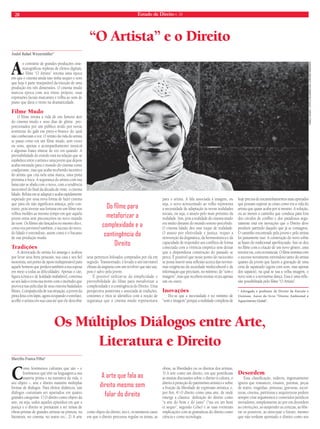 28 Estado de Direito n. 34 
Do fi lme para 
metaforizar a 
complexidade e a 
contingência do 
Direito 
Os Múltiplos Diálogos entre Arte, 
Literatura e Direito 
Marcilio Franca Filho* 
Como fenômenos culturais que são – e 
fenômenos que têm na linguagem a sua 
matéria prima e na narrativa da vida, o 
seu objeto –, arte e direito mantêm múltiplas 
formas de diálogos. Para efeitos didáticos, tais 
diálogos costumam ser apartados em quatro 
grandes categorias: 1) O direito como objeto da 
arte, ou seja, todos aqueles episódios em que a 
justiça e o direito se prestaram a ser temas de 
obras-primas de grandes artistas na pintura, na 
literatura, no cinema, no teatro etc.; 2) A arte 
como objeto do direito, isto é, os inúmeros casos 
em que o direito procurou regular os temas, as 
obras, as liberdades ou os direitos dos artistas; 
3) A arte como um direito, em que pontifi cam 
as muitas discussões sobre o direito à cultura, o 
direito à proteção do patrimônio artístico e sobre 
a fruição da liberdade de expressão artística; e, 
por fi m, 4) O direito como uma arte, de onde 
emerge a clássica defi nição do direito como 
“a arte do bom e do justo” (“ius est ars boni 
et aequo”, segundo Celso) e as suas eventuais 
implicações com as gramáticas do direito como 
ciência e como tecnologia. 
Desordem 
Essa classifi cação, todavia, ingenuamente 
ignora que romances, ensaios, poemas, peças 
de teatro, tragédias, pinturas, gravuras, escul-turas, 
cinema, partituras e arquiteturas podem 
sempre criar argumentos e conteúdos jurídicos 
inovadores, simplesmente ao por em desordem 
as convicções, ao suspender as certezas, ao libe-rar 
os possíveis, ao antecipar o futuro, mesmo 
que não tenham apontado o direito como seu 
“O Artista” e o Direito 
André Rafael Weyermüller* 
Ao contrário de grandes produções cine-matográfi 
cas repletas de efeitos digitais, 
o fi lme “O Artista” retoma uma época 
em que o cinema ainda não tinha sequer o som 
que hoje é parte inseparável da emoção de uma 
produção em três dimensões. O cinema mudo 
marcou época com seu ritmo próprio, suas 
expressões faciais marcantes e trilha ao som de 
piano que dava o ritmo na dramaticidade. 
Filme Mudo 
O fi lme retrata a vida de um famoso ator 
do cinema mudo e seus dias de glória pro-porcionados 
por um público ávido por novas 
aventuras do galã em preto-e-branco do qual 
não conheciam a voz. O retrato da vida do artista 
se passa como em um fi lme mudo, sem vozes 
ou sons, apenas o acompanhamento musical 
e algumas frases síntese de vez em quando. A 
previsibilidade do enredo está na relação que se 
estabelece entre o artista e uma jovem que depois 
acaba entrando para o mundo do cinema como 
coadjuvante, mas que acaba recebendo incentivo 
do artista que cria nela uma marca, uma pinta 
próxima à boca. A segurança do artista com sua 
fama não se abala com o novo, com a tendência 
inexorável do fi nal da década de vinte: o cinema 
falado. Reluta em se adaptar e acaba rapidamente 
superado por uma nova forma de fazer cinema 
que para ele não signifi cava ameaça, pelo con-trário, 
pois investe sua fortuna em um fi lme nos 
velhos moldes ao mesmo tempo em que aquela 
jovem entra sem preconceitos no novo mundo 
do som. Os fi lmes são lançados no mesmo dia e, 
como era previsível também, o sucesso do novo, 
do falado é estrondoso, assim como é o fracasso 
de sua produção muda. 
Tradições 
A derrocada do artista foi amarga e acabou 
por levar seus bens pessoais, sua casa e seu fi el 
motorista, um ponto de apoio indispensável para 
aquele homem que perdera também a sua esposa 
em meio a todas as difi culdades. Apenas o cão, 
fi gura icônica e de lealdade inabalável, continua 
ao seu lado e evita sua morte com o incêndio que 
provoca nas películas de seus outrora badalados 
fi lmes. Compadecida de sua situação, a jovem da 
pinta feita com lápis, agora ocupando o estrelato, 
acolhe o artista em sua casa até que ele descobre 
seus pertences leiloados comprados por ela em 
segredo. Transtornado, é levado a um inevitável 
clímax da angústia com um revólver que não usa, 
pois é salvo pela jovem. 
É possível utilizar-se da simplicidade e 
previsibilidade do filme para metaforizar a 
complexidade e a contingência do Direito. Uma 
perspectiva positivista e associada às tradições, 
costumes e ritos se identifi ca com a noção de 
segurança que o cinema mudo representava 
para o artista. A fala associada à imagem, ou 
seja, o novo acrescentado ao velho representa 
a necessidade de adaptação às novas realidades 
sociais, ou seja, o anseio pelo mais próximo da 
realidade. Sim, pois a realidade do cinema mudo 
era muito distante do mundo sonoro percebido. 
O cinema falado deu esse toque de realidade. 
O anseio por efetividade e justiça, requer a 
reinvenção da dogmática, da hermenêutica e da 
capacidade de responder aos confl itos de forma 
conectada com a vivência empírica sem deixar 
que a dispendiosa construção do passado se 
perca. É possível que nesse ponto do raciocínio 
se possa inserir uma refl exão acerca das novíssi-mas 
exigências da sociedade multicultural e da 
informação que precisam, no mínimo, de “som e 
imagem”, mas que recebem muitas vezes apenas 
um ou outro. 
Inovações 
Diz-se que a necessidade é no mínimo de 
“som e imagem” porque a realidade complexa de 
hoje precisa de encaminhamentos mais apurados 
que possam superar as crises como era a vida do 
artista que quase acaba por si mesmo. A solução, 
ou ao menos o caminho que conduza para fora 
dos círculos de confl ito e dos paradoxos segu-ramente 
está em inovações que o Direito deve 
produzir partindo daquilo que já se consagrou. 
O caminho encontrado pela jovem e pelo artista 
foi justamente isso: A construção do novo sobre 
as bases do tradicional aperfeiçoado. Isso se deu 
no fi lme com a criação de um novo gênero, uma 
terceira via, com os musicais. O fi lme termina com 
o sucesso novamente estrondoso tanto do artista 
quanto da jovem que fazem a gravação de uma 
cena de sapateado (agora com som, mas apenas 
dos sapatos), na qual se usa a velha imagem, o 
novo som e a novíssima dança. Essa é uma refl e-xão 
possibilitada pelo fi lme “O Artista”. 
* Advogado e professor de Direito da Feevale e 
Unisinos. Autor do livro “Direito Ambiental e 
Aquecimento Global”. 
A arte que fala ao 
direito mesmo sem 
falar do direito 
TADEU VILANI | HTTP://OLHARES.UOL.COM.BR/TADEU003 
 