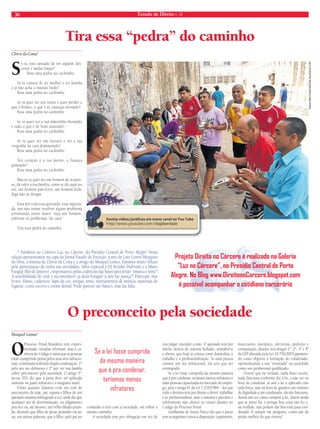 30 Estado de Direito n. 34 
Tira essa “pedra” do caminho 
Clóvis da Costa* 
Se tu está cansado de ser alguém des-cente 
e andar limpo? 
Bota uma pedra no cachimbo 
Se tu cansou de ter mulher e ter família 
e já não acha o mundo lindo? 
Bota uma pedra no cachimbo 
Se tu quer ser um otário e quer perder o 
que é bonito, o que é as crianças sorrindo? 
Bota uma pedra no cachimbo 
Se tu quer ver a tua mãezinha chorando 
e tudo o que é de bom sumindo? 
Bota uma pedra no cachimbo 
Se tu quer ser um escravo e ver a tua 
vergonha na cara diminuindo? 
Bota uma pedra no cachimbo 
Teu coração e a tua mente, a fumaça 
poluindo? 
Bota uma pedra no cachimbo 
Mas se tu quer ser um homem de respon-sa, 
dá valor a tua família, como se diz aqui no 
sul, um homem pau-ferro, um homem foda, 
diga não às drogas 
Essa pra toda essa gurizada, essa rapazia-da, 
pra não tentar resolver algum problema 
arrumando outro maior. Seja um homem, 
enfrente os problemas “de cara” 
Tira essa pedra do caminho 
WWW.DIREITONOCARCERE.BLOGSPOT.COM 
* Parabéns ao Coletivo Luz no Cárcere, do Presídio Central de Porto Alegre! Nesta 
edição apresentamos na capa do Jornal Estado de Exceção: a arte de Luiz Loreni Mesquita 
da Silva, a música de Clóvis da Costa e o artigo do Maiquel Lemes. Estamos muito felizes 
pela participação de todos nas atividades. Salve especial a DJ Kymbo Dubronx e a Mano 
Fangial (Rio de Janeiro) , responsáveis pelas cedências das bases para união “música e letra”! 
A sensibilidade de criar é incontrolável, já dizia Fangial “a arte faz justiça”! Participe: doe 
livros, fi lmes, cadernos, lápis de cor, roupas, tênis, instrumentos de música, materiais de 
higiene, como escova e creme dental. Pode parecer tão básico, mas faz falta. 
Projeto Direito no Cárcere é realizado na Galeria 
“Luz no Cárcere”, no Presídio Central de Porto 
Alegre. No Blog www.DireitonoCarcere.blogspot.com 
é possível acompanhar o cotidiano carcerário 
O preconceito pela sociedade 
O Processo Penal Brasileiro tem experi-mentado 
variadas reformas, mas a ca-rência 
do Código é tanta que as pessoas 
estão cumprindo penas pelos seus atos infracio-nais, 
continuam sofrendo dupla condenação: 1º 
pelo seu ato delituoso e 2º por ver sua família 
sofrer preconceito pela sociedade. O artigo 5º, 
inciso XLV diz que a pena deve ser aplicada 
somente na parte infratora e a ninguém mais! 
Então quando falamos com um tom de 
preconceito da mãe, pai, esposa e fi lhos de um 
apenado estamos infringindo a Lei, onde diz que 
qualquer ato de discriminação, ou julgamento 
precoce ou, até mesmo, um velho ditado popu-lar, 
dizendo que fi lho de peixe peixinho vai ser 
ou, em outras palavras, que o fi lho, pelo pai ter 
cometido o erro com a sociedade, vai trilhar o 
mesmo caminho. 
A sociedade tem por obrigação em vez de 
nos julgar, estender a mão. O apenado tem por 
direito dentro do sistema fechado, semiaberto 
e aberto, que hoje se coloca como domiciliar, o 
trabalho e a profi ssionalização. Se uma pessoa 
comete um ato infracional, ela tem que ser 
reintegrada. 
Se a lei fosse cumprida da mesma maneira 
que é pra condenar, teríamos menos infratores e 
mais pessoas capacitadas no mercado de empre-go, 
pois o artigo 41 da Lei 7.210/1984 - diz que 
todo o detento tem por direito e dever: trabalhar 
e se profi ssionalizar, mas o sistema é precário e 
infelizmente não oferece os cursos ditados no 
Código de Processo Penal. 
Guilherme de Souza Nucci diz que o preso 
tem os seguintes cursos à disposição: carpinteiro, 
marceneiro, mecânico, eletricista, pedreiro e 
computação, ditados nos artigos 1º, 2º, 3º e 4º 
da LEP alterada pela Lei 10.792/2003 garantin-do 
como objetivo a formação do condenado, 
oportunizando a sua “reentrada” na sociedade 
como um profi ssional qualifi cado. 
Ocorre que na verdade, nada disso ocorre, 
nada funciona conforme diz a lei, a não ser na 
hora de condenar, aí sim a lei é aplicada com 
toda força, mas na hora de garantir um mínimo 
de dignidade a um condenado, ela não funciona, 
dizem não ter como cumprir a lei, dizem ainda 
que se preso foi, é porque boa coisa não fez e, 
na verdade, não podem dar boa vida para con-denado. 
E sempre me pergunto: como sair da 
prisão melhor do que entrou? 
Maiquel Lemes* 
Se a lei fosse cumprida 
da mesma maneira 
que é pra condenar, 
teríamos menos 
infratores 
vlogliberdade 
 