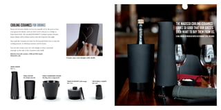 cooling ceramics for drinks
Keep your favorite drinks cool as you casually sit by the pool or host
your guests for dinner. And you don’t need a freezer or a fridge to
keep them fresh. The awarded Magisso®
Cooling Ceramic barware
keeps drinks cold at dinner parties that last long into the night.
Just soak the Ceramics in water for 60 seconds before use to start the
cooling process. It will keep content cool for hours.
You can also create your very own design or write a personal
message on the side of the Ceramics with chalk.
Material: Food safe ceramics. LFGB and FDA tested.
Dishwasher safe.
70602 carafe
Vol: 1 L
70604 cooler
Vol: Single wine btl
70606 champagne cooler
Vol: Reg. btl or magnum btl
70608 ice bucket (with tongs)
Vol: 1.4 L
The Magisso Cooling Ceramics
looks so good that our guests
even want to buy them from us.
Elina, owner of Michelin noted restaurant Toca, Helsinki
Create your own design with chalk.
70618 SMALL CARAFE
Vol: 4 dl
 