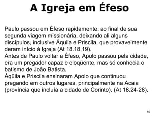 Ágora era o centro comercial com aÁgora era o centro comercial com a
biblioteca de Celso ao fundo!biblioteca de Celso ao fundo!
Paulo morou em Éfeso por 3
anos na 3ª viagem At.19.1-1010
 