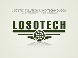 LOGISTIC SOLUTIONS ANDTECHNOLOGY
AN INNOVATION COMPANY INTHE LOGISTIC INDUSTRY
 