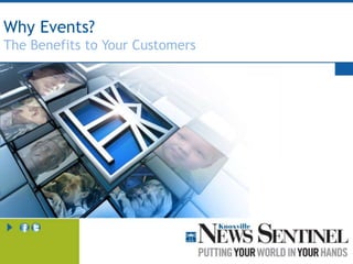 Why Events?
The Benefits to Your Customers
 