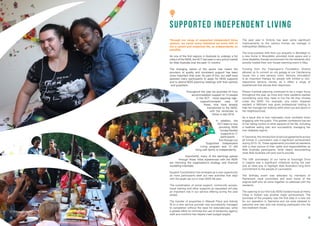 supported independent living
Through our range of supported independent living
options, we assist every individual we work with to
live a valued and respected life, as independently as
possible.
As one of the first regions in Australia to undergo a full
rollout of the NDIS, the ACT has been a very active market
for Able Australia over the past 12 months.
The changing nature of the sector has meant the
provision of quality and consistent support has been
more important than ever. As part of this, our staff have
assisted many participants to apply for NDIS supports
and to attend NDIS planning meetings with their parents
and guardians.
Throughout the year we provided 24 hour
accommodation support to 14 people
in the ACT - most requiring high-
support/complex care. Of
these, nine have already
transitioned to the NDIS,
with the remainder to
follow in late 2016.
In addition, the
ACT team is now
providing NDIA
funded flexible
supports to 17
participants -
five through our
Supported Independent
Living program and 12 still
living with family or independently.
Importantly, many of the learnings gained
through these initial experiences with the NDIS
are informing the organisation’s strategy and financial
modelling interstate.
Support Coordination has emerged as a new opportunity
as more participants seek out new activities that align
with the goals set out in their NDIS life plan.
The coordination of social support, community access,
travel training and other supports as requested will play
an important role in our service offering during the year
ahead.
The transfer of properties in Weavell Place and Adinda
St to a new service provider was successfully managed
to completion without the need for redundancies, while
a greater effort to minimise the use of temporary agency
staff and overtime has helped meet budget targets.
The past year in Victoria has seen some significant
improvements to the various homes we manage in
metropolitan Melbourne.
The long-overdue shift from our property in Bentleigh to
a new home in Moorabbin provided more space and a
more disability-friendly environment for the residents who
proudly hosted their own house-warming event in May.
Funding from the Freemason’s Foundation Victoria
allowed us to convert an old garage at our Dandenong
house into a new sensory room. Sensory stimulation
is an important therapy for people with limited or non-
responsive sensory nerves, as it offers a range of
experiences that arouse their responses.
Person-Centred planning continued to be a major focus
throughout the year, as more and more residents started
considering what they need to live the life they choose
under the NDIS. For example, one vision impaired
resident in Mitcham was given professional training to
help her manage her walking skills when out and about in
her neighbourhood.
As a result she is now noticeably more confident when
engaging with the public. This greater confidence has led
to her taking control of other aspects of her life, including
a healthier eating plan and successfully managing her
own diabetes regime.
InTasmania,theintroductionofserviceagreementsacross
all homes in Launceston was a significant achievement
during 2015-16. These agreements provided all residents
with a clear picture of their rights and responsibilities as
Able Australia participants, while clearly documenting
what Able Australia will (and won’t) provide.
The 10th anniversary of our home at Kooringal Drive
in Legana was a significant milestone during the year
and an ideal way to highlight Able Australia’s long-term
commitment to the people of Launceston.
The birthday event was attended by members of
Parliament, local councillors and even some of the
original staff who all came together to celebrate with the
residents.
The opening of our first fully NDIS-funded house at Henty
Close in Hobart was another major achievement. The
purchase of the property was the first step in a new era
for our operation in Tasmania and we were pleased to
welcome one new and one existing participant into the
two-bedroom house.
14 151515
 