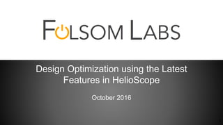 Design Optimization using the Latest
Features in HelioScope
October 2016
1
 