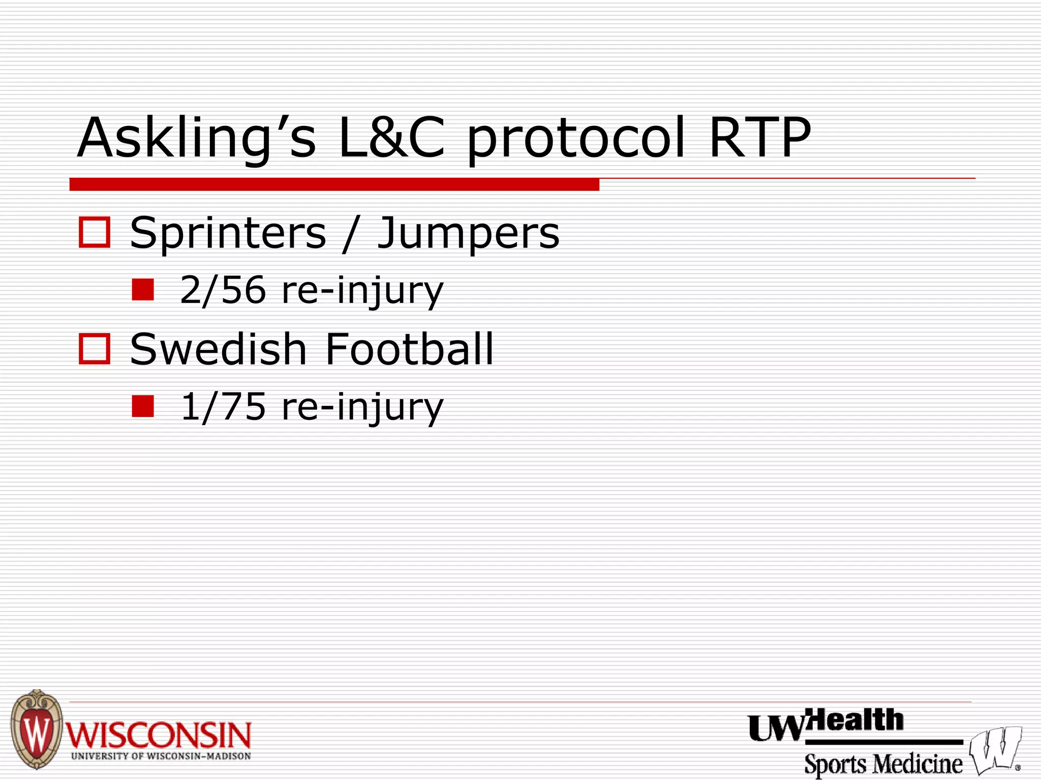 Askling’s L&C protocol RTP 
† 
Sprinters / Jumpers 
„ 
2/56 re-injury 
† 
Swedish Football 
„ 
1/75 re-injury  