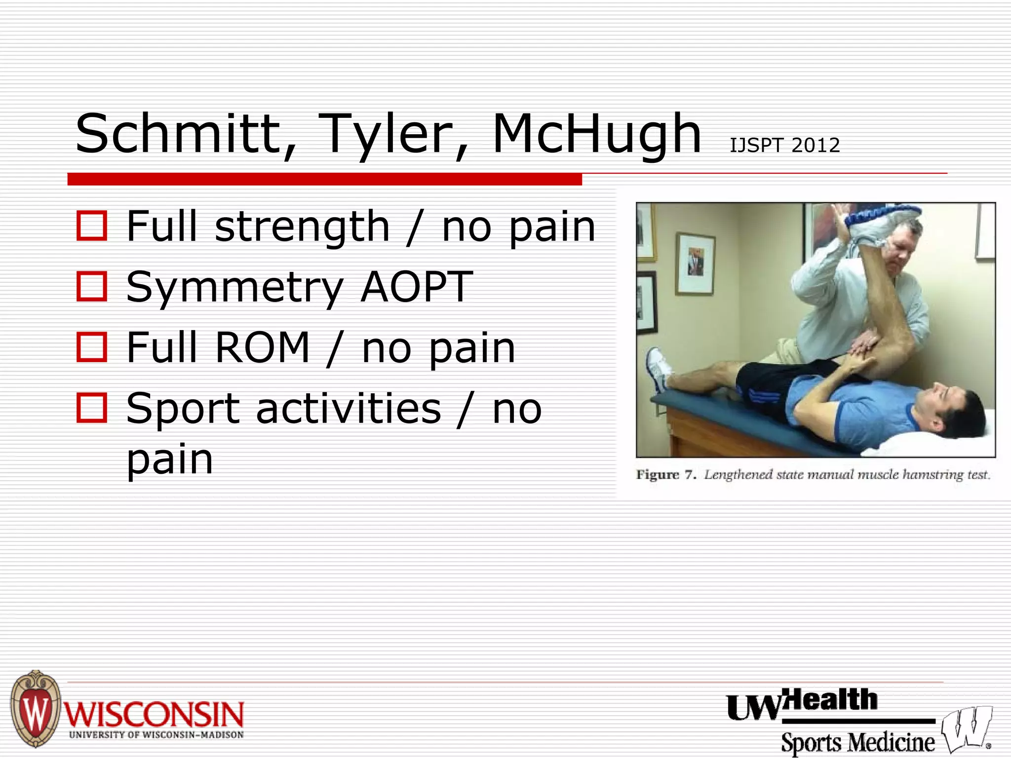 Schmitt, Tyler, McHugh IJSPT 2012 
† 
Full strength / no pain 
† 
Symmetry AOPT 
† 
Full ROM / no pain 
† 
Sport activities / no pain  