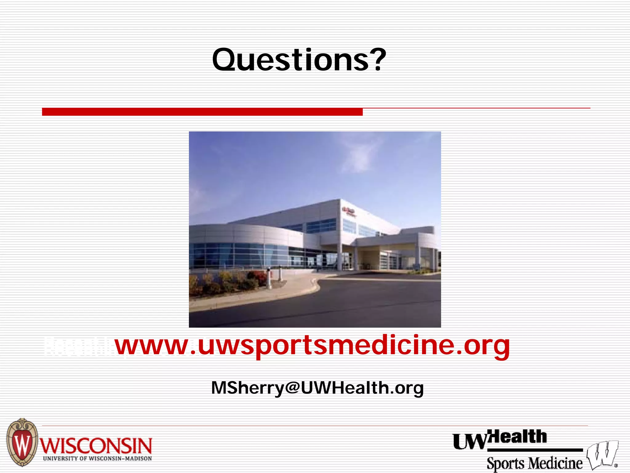 Questions? 
Recent Improvements 
Recent Improvements 
Recent www.uwsportsmedicine.org 
MSherry@UWHealth.org  