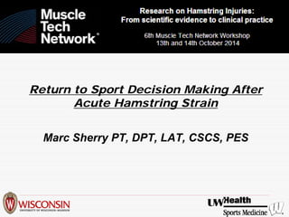 Return to Sport Decision Making After Acute Hamstring Strain 
Marc Sherry PT, DPT, LAT, CSCS, PES  