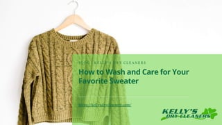 How to Wash and Care for Your
Favorite Sweater
B L O G | K E L L Y ' S D R Y C L E A N E R S
https://kellysdrycleaners.com/
 