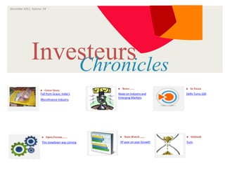 December 2011, Volume: 34
                                ISSUE



                      VOLUME




              Investeurs
                  Chronicles
                                                 News   ……                In Focus
                     Cover Story
                     Fall from Grace: India’s    News on Industry and       Delhi Turns 100
                                                 Emerging Markets
                     Microfinance Industry




                      Open Forum…….             Stats Watch .......     Outlook

                      This slowdown was coming    IIP year on year Growth   Euro
 