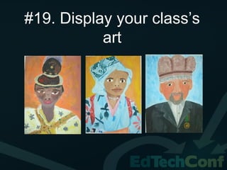 #19. Display your class’s
           art
 