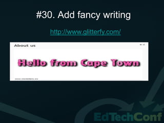 #30. Add fancy writing
   http://www.glitterfy.com/
 