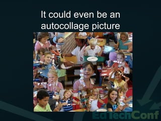 It could even be an
autocollage picture
 