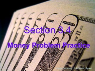 Section 3.4 Money Problem Practice Image Courtesy of Amarand Agasi 