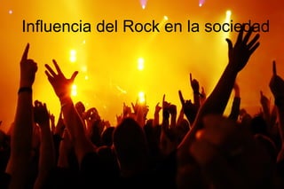 Influencia del Rock en la sociedad
 