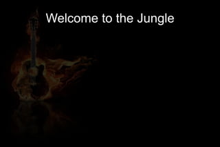 Welcome to the Jungle
 