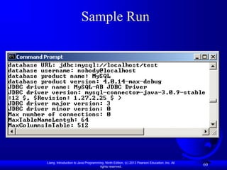 Liang, Introduction to Java Programming, Ninth Edition, (c) 2013 Pearson Education, Inc. All
rights reserved.
60
Sample Run
 