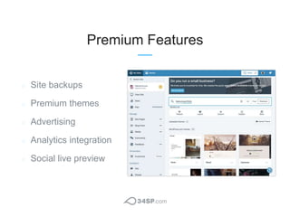 Premium Features
Site backups
Premium themes
Advertising
Analytics integration
Social live preview
 