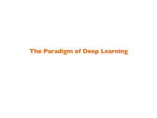 The Paradigm of Deep Learning!
 