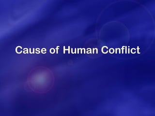 Cause of Human Conflict  