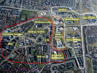 Gambro




                                                                                         Sony Ericsson
                                                                        Active Biotech
                            Chemical Centre




                       Ecology Centre
University Hospital                                      Ideon
                                                         Science
                                                         Park           Astra Zeneca
                                           LTH

     BMC




                                                     School of
                                MAX-lab
                                                     Economics




               500 m
                            Ideon Science Park Hans Möller 2008-04-21
 