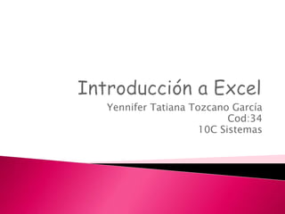 Yennifer Tatiana Tozcano García
Cod:34
10C Sistemas
 