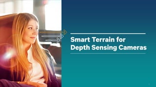 11
Smart Terrain for
Depth Sensing Cameras
 