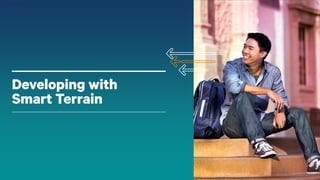 20
Developing with
Smart Terrain
 