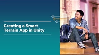 35
Creating a Smart
Terrain App in Unity
 