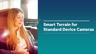 5
Smart Terrain for
Standard Device Cameras
 