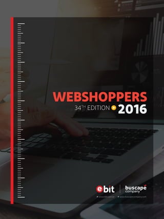 WEBSHOPPERS
201634TH
EDITION
www.ebit.com.br www.buscapecompany.com
 
