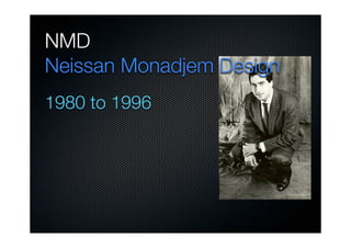 NMD
Neissan Monadjem Design
1980 to 1996

 