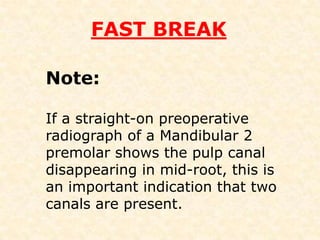 ROOTS AND ROOT CANALSOne root canal dividing in to two at apexSingle canal that has divided and cross over at the apex