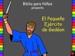 Biblia para Niños
     presenta


           El Pequeño
            Ejército
           de Gedéon
 