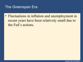 The Greenspan Era Fluctuations in inflation and unemployment in recent years have been relatively small due to the Fed’s actions. 
