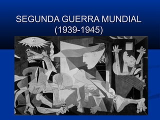 SEGUNDA GUERRA MUNDIALSEGUNDA GUERRA MUNDIAL
(1939-1945)(1939-1945)
 