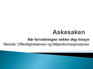 Når forvaltningen nekter deg innsyn
Metode: Offentlighetsloven og Miljøinformasjonsloven
 