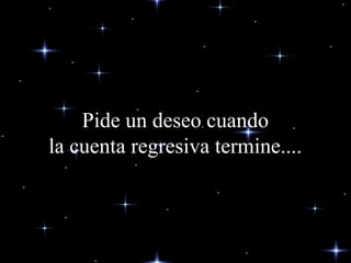 Pide un deseo cuando
la cuenta regresiva termine....
 