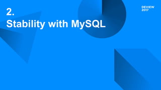 2.
Stability with MySQL
 