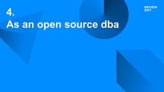4.
As an open source dba
 