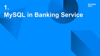1.
MySQL in Banking Service
 