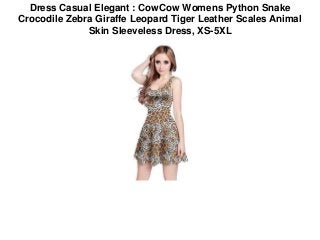 Dress Casual Elegant : CowCow Womens Python Snake
Crocodile Zebra Giraffe Leopard Tiger Leather Scales Animal
Skin Sleeveless Dress, XS-5XL
 