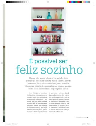 É possível ser
                    feliz sozinho
                              Chegar e ter a casa inteira só para você é bom
                           demais! Dá para fazer barulho, mudar a cor da parede
                            ou mesmo decorá-la com lembranças da sua vida.
                          Conheça a morada de quem optou por viver as alegrias
                             de ter todos os cômodos à disposição só para si

                                Antes só do que mal acomodado.        de quem vive só e muito bem. Casa &
                            A adaptação ao ditado popular apenas      Decoração encontrou dois projetos
                            resume o quanto morar sozinho pode        bem peculiares que reﬂetem o estilo de
                            ser sinônimo de independência e pra-      quem habita cada cantinho e imprimiu
                            ticidade. Mas, antes de tudo, saiba que   ali suas histórias e seus porquês. A gra-
                            o conforto deve ser aliado à eﬁciência    ça está em deixar tudo “a sua cara”, e é
                            dos espaços, podendo ainda privilegiar    nesse momento que as cores, as peças,
                            o design (caso você seja fã de peças      os acabamentos e os materiais usados
                            diferentes) e o apelo pessoal, que ca-    se destacam de acordo com a deﬁnição
                            racterizam o charme daquele ambiente      e a vontade do home alone.



                                                                                                                  www.portaldecoracao.com.br |37




Casa&Deco 50 10.indd 37                                                                                                         23/9/2011 17:35:13
 
