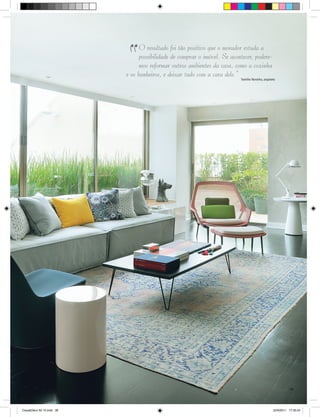 “
                                O resultado foi tão positivo que o morador estuda a
                                possibilidade de comprar o imóvel. Se acontecer, podere-
                                mos reformar outros ambientes da casa, como a cozinha
                          e os banheiros, e deixar tudo com a cara dele.”
                                                                          Toninho Noronha, arquiteto




                                                                                    www.portaldecoracao.com.br |39




Casa&Deco 50 10.indd 39                                                                           23/9/2011 17:35:24
 