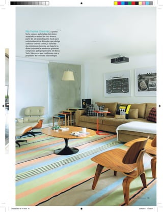 No home theater, o ponto
                 forte começa pelo telão eletrônico
                 acoplado ao móvel de laca branca,
                 parte de um aconchegante local para
                 entretenimento e diversão, que abriga
                 cadeiras Charles Eames, o colorido
                 das minimesas laterais, um tapete in-
                 diano artesanal e modernas gravuras
                 compradas pelo proprietário em Nova
                 York. São peças que combinam com o
                 propósito de conforto e tecnologia




                                                         www.portaldecoracao.com.br |41




Casa&Deco 50 10.indd 41                                                23/9/2011 17:35:37
 