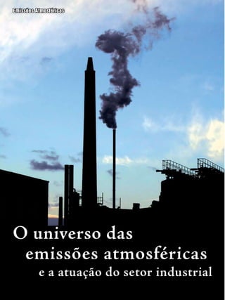 26 Revista Meio Ambiente Industrial Julho/Agosto 2009
O universo das
e a atuação do setor industrial
emissões atmosféricas
Emissões Atmosféricas
 